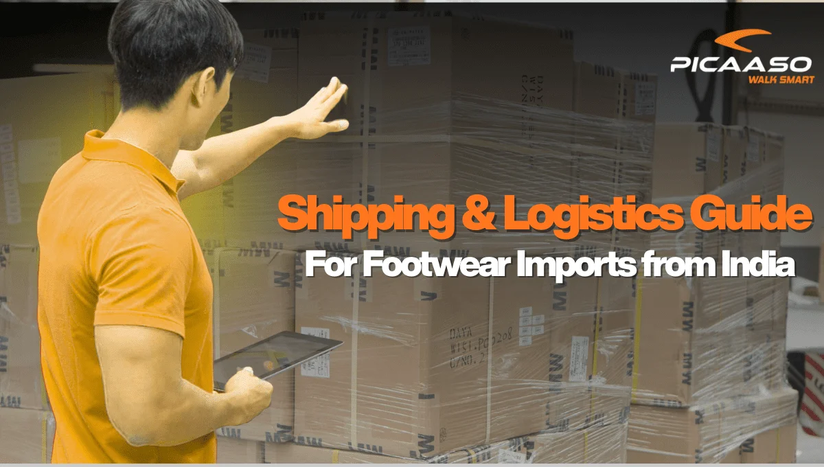 Shipping & Logistics Guide For Footwear Imports from India